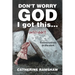 Don't Worry God I Got This . . . Until I Didn't: Conversations in the Dark