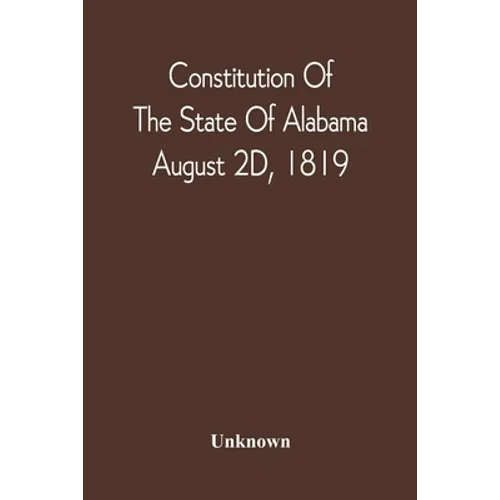 Constitution Of The State Of Alabama; August 2D, 1819