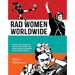 Rad Women Worldwide: Artists and Athletes, Pirates and Punks, and Other Revolutionaries Who Shaped History