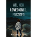 All Her Loved Ones, Encoded