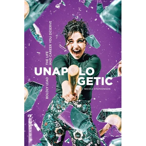 Unapologetic: Boldly Lead the Life and Career You Deserve