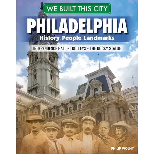 We Built This City: Philadelphia: History, People, Landmarks - Independence Hall, the Rocky Statue, Trolleys
