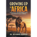 Growing Up In Africa: A Destiny Fulfilled - A True Story of Courage, Optimism and Determination in the face of Adversities