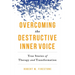 Overcoming the Destructive Inner Voice: True Stories of Therapy and Transformation