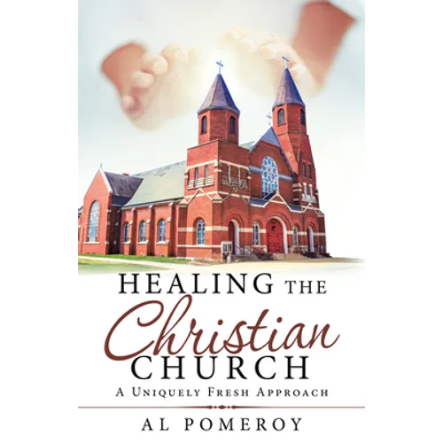 Healing the Christian Church: A Uniquely Fresh Approach
