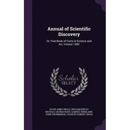 Annual of Scientific Discovery: Or, Year-Book of Facts in Science and Art, Volume 1860