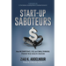 Start-Up Saboteurs: How Incompetence, Ego, and Small Thinking Prevent True Wealth Creation