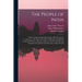 The People of India: A Series of Photographic Illustrations, With Descriptive Letterpress, of the Races and Tribes of Hindustan, Originally