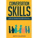 Conversation Skills: Useful Methods and Advice to Conquer Small Talk, Improve Social Confidence and Network Like Never Before