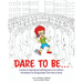 Dare to Be...: A series of inspiring and uplifting poems for children. Life lessons for young people, from tots to teens.