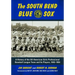 The South Bend Blue Sox: A History of the All-American Girls Professional Baseball League Team and Its Players, 1943-1954