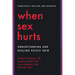 When Sex Hurts: Understanding and Healing Pelvic Pain