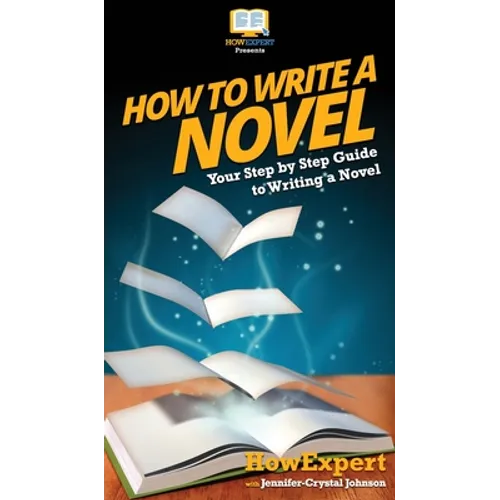 How To Write a Novel: Your Step By Step Guide To Writing a Novel
