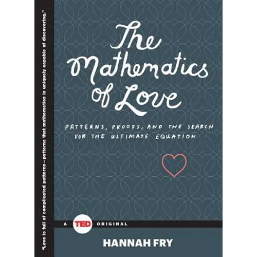 The Mathematics of Love: Patterns, Proofs, and the Search for the Ultimate Equation