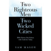 Two Righteous Men Two Wicked Cities: Bible History that Echoes with Truth for Today