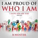 I Am Proud of Who I Am: I hope you are too (Book One)