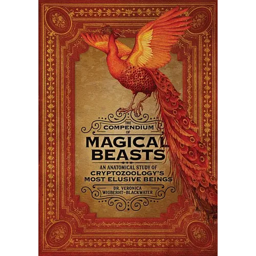 The Compendium of Magical Beasts: An Anatomical Study of Cryptozoology's Most Elusive Beings
