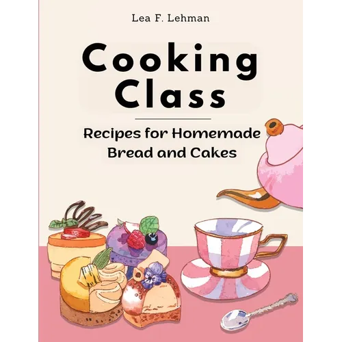 Cooking Class: Recipes for Homemade Bread and Cakes - Bakery at Home
