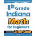 8th Grade Indiana Math for Beginners: Standardized Testing and Home Schooling Study Guide