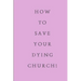 How To Save Your Dying Church