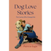 Dog Love Stories: The Canines Who Changed Me