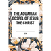 The Aquarian Gospel of Jesus the Christ