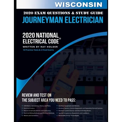 Wisconsin 2020 Journeyman Electrician Exam Questions and Study Guide: 400+ Questions for study on the National Electrical Code