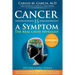 Cancer is a Symptom: The Real Cause Revealed
