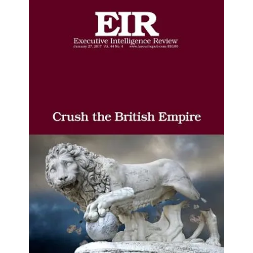 Crush the British Empire: Executive Intelligence Review; Volume 44, Issue 4