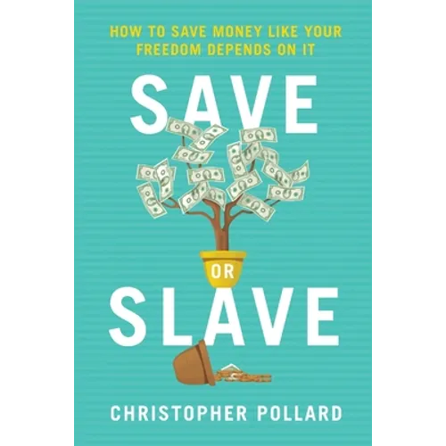 Save or Slave: How to Save Money Like Your Freedom Depends on It