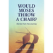 Would Moses Throw a Chair?: Stories from the Journey