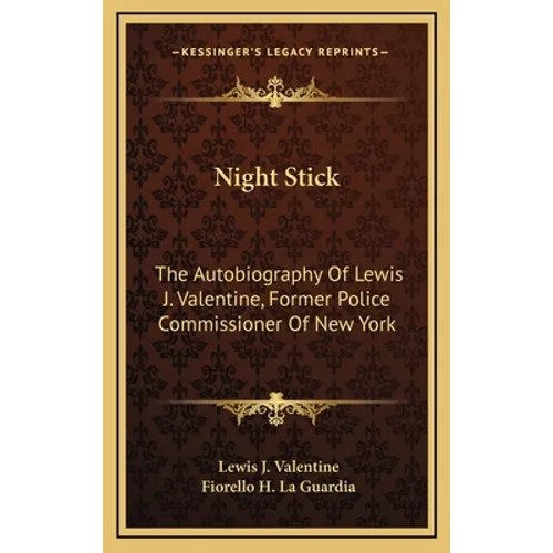 Night Stick: The Autobiography Of Lewis J. Valentine, Former Police Commissioner Of New York