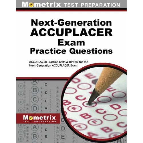 Next-Generation Accuplacer Practice Questions: Accuplacer Practice Tests & Review for the Next-Generation Accuplacer Placement Tests