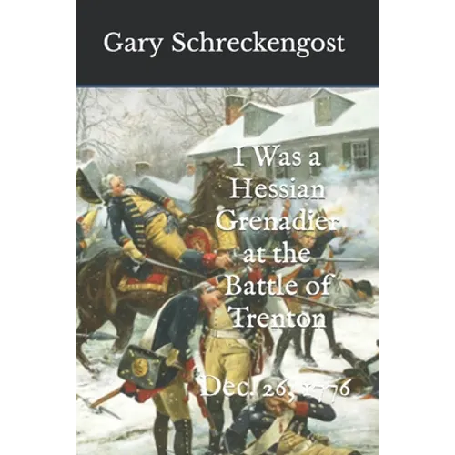 I Was a Hessian Grenadier at the Battle of Trenton: Dec. 26, 1776