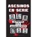 Asesinos en Serie: Las Biografías de los Asesinos Más Notorios (Dentro de las Mentes y Métodos de los Psicópatas, Sociópatas y Torturadores)