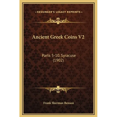 Ancient Greek Coins V2: Parts 5-10, Syracuse (1902)