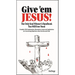 Give 'em Jesus: The Only Soul Winners Handbook You Will Ever Need!