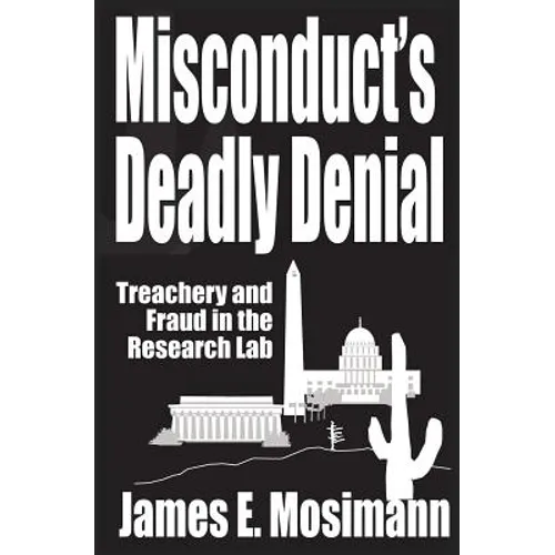 Misconduct's Deadly Denial: Treachery and Fraud in the Research Lab