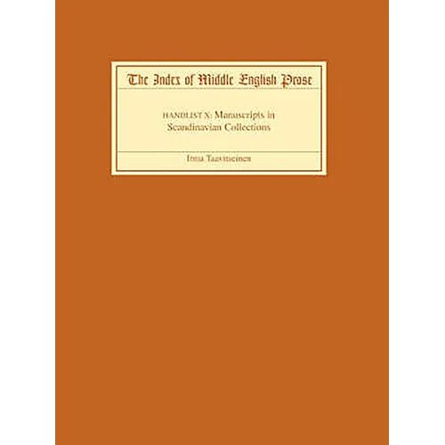 The Index of Middle English Prose, Handlist X: Manuscripts in Scandinavian Collections