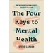 The Four Keys to Mental Health: How to Feel Better, Think Clearly, and Enjoy Life Again