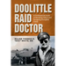 Doolittle Raid Doctor: A Firsthand Account of Bombing Tokyo and Escaping Occupied China from Flight Surgeon Doc White