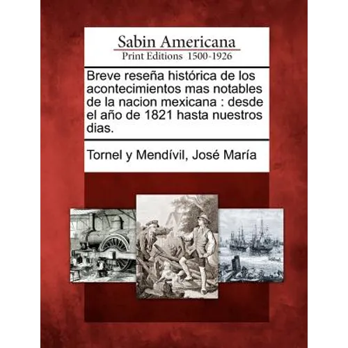 Breve reseña histórica de los acontecimientos mas notables de la nacion mexicana: desde el año de 1821 hasta nuestros dias.
