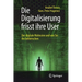 Die Digitalisierung Frisst Ihre User: Der Digitale Wahnsinn Und Wie Sie Ihn Beherrschen