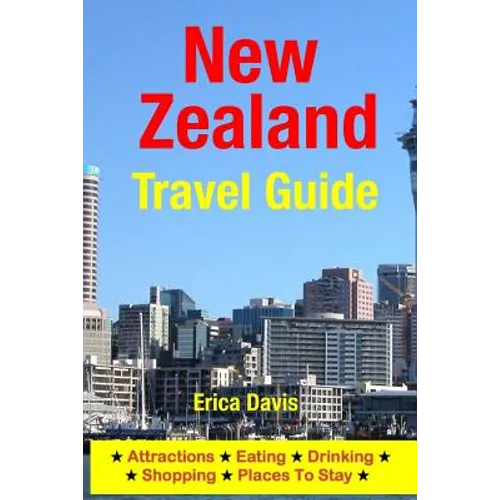 New Zealand Travel Guide: Attractions, Eating, Drinking, Shopping & Places To Stay