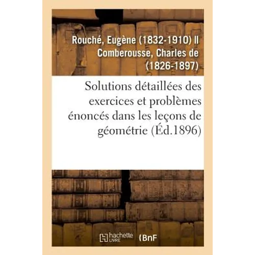 Solutions Détaillées Des Exercices Et Problèmes Énoncés Dans Les Leçons de Géométrie
