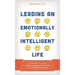 Leading an Emotionally Intelligent Life: Expanding Your Ei to Make Courageous Decisions and Transform Your Life