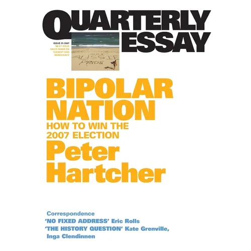 Bipolar Nation: How To Win the 2007 Election; Quarterly Essay 25