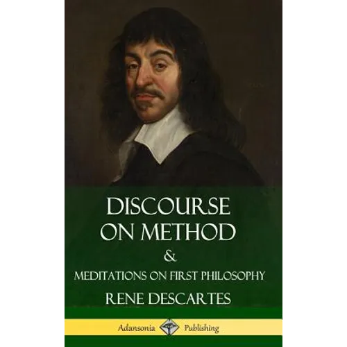 Discourse on Method and Meditations on First Philosophy (Hardcover)