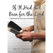 If It Had Not Been for the Lord: Captured by His Love and Kept by His Grace