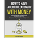 How To Have A Better Relationship With Money: Most People Are Often Wrong About Money Good Business With Money Consequences Of Psychological Love Of M